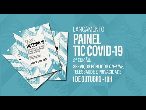 Lançamento Painel TIC COVID-19 - 2ª edição: Serviços públicos on-line, telessaúde e privacidade