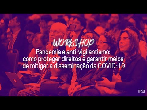 [FIB10] Pandemia e anti-vigilantismo: como proteger direitos e garantir meios de mitigar a...