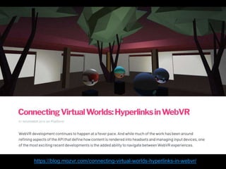 https://blog.mozvr.com/connecting-virtual-worlds-hyperlinks-in-webvr/
 