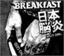 BREAKfAST/日本脳炎 SPLIT CD 7songs