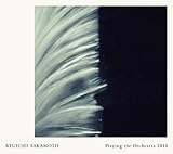 Ryuichi Sakamoto | Playing the Orchestra 2013