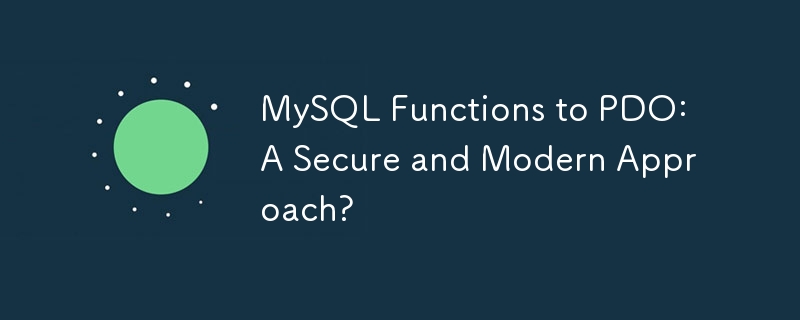 MySQL Functions to PDO: A Secure and Modern Approach?
