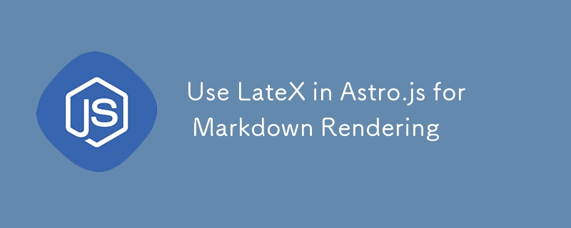 Use LateX in Astro.js for Markdown Rendering