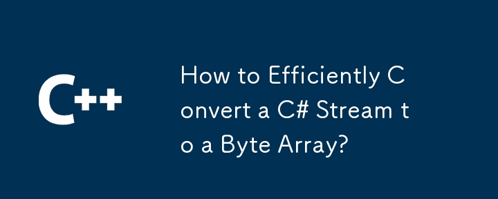 How to Efficiently Convert a C# Stream to a Byte Array?
