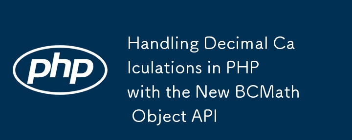 Handling Decimal Calculations in PHP  with the New BCMath Object API