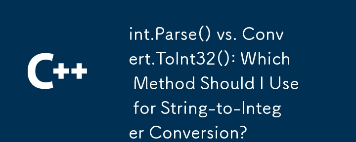 int.Parse() vs. Convert.ToInt32(): Which Method Should I Use for String-to-Integer Conversion?
