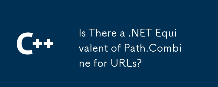 Is There a .NET Equivalent of Path.Combine for URLs?
