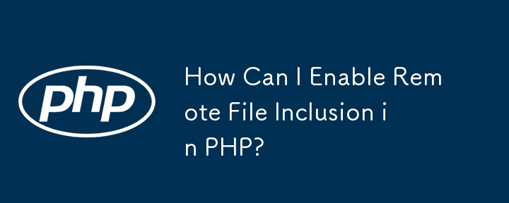 How Can I Enable Remote File Inclusion in PHP?