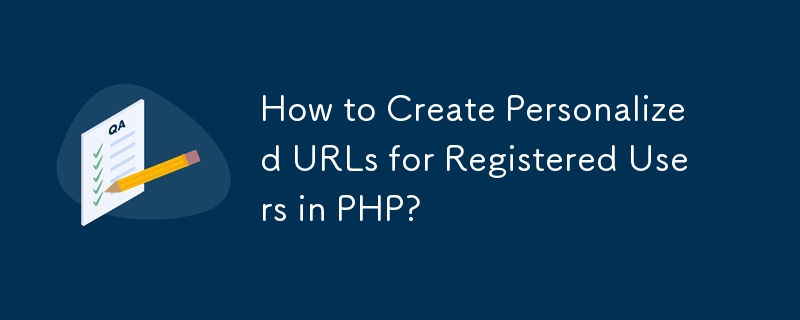 Comment créer des URL personnalisées pour les utilisateurs enregistrés en PHP ?