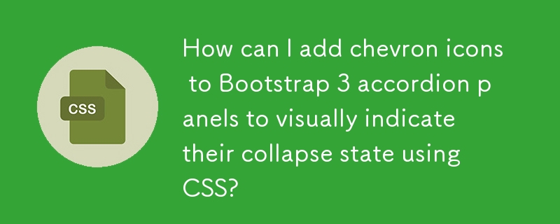 How can I add chevron icons to Bootstrap 3 accordion panels to visually indicate their collapse state using CSS?