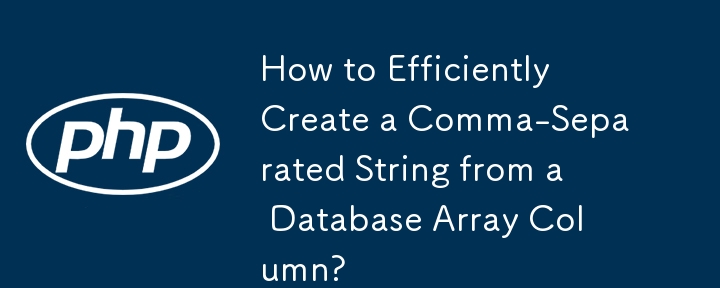 How to Efficiently Create a Comma-Separated String from a Database Array Column?