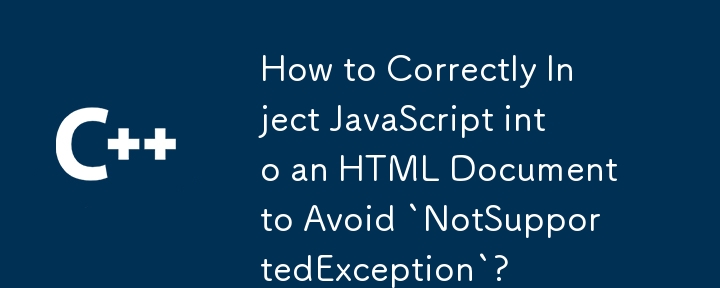 Wie kann JavaScript korrekt in ein HTML -Dokument injizieren, um 'notSupporedException' zu vermeiden?