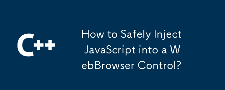 Wie kann ich JavaScript sicher in eine Webbrowser -Steuerung injizieren?