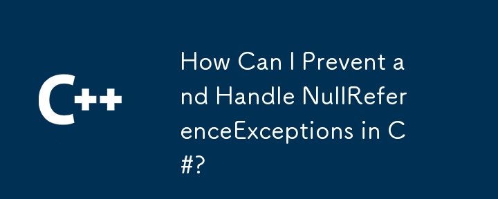 How Can I Prevent and Handle NullReferenceExceptions in C#?