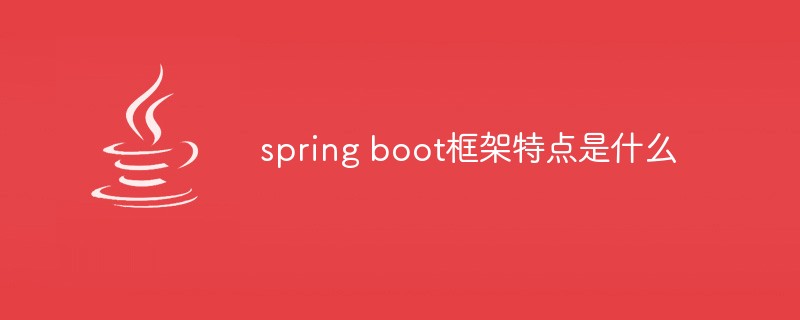 What are the characteristics of the spring boot framework?