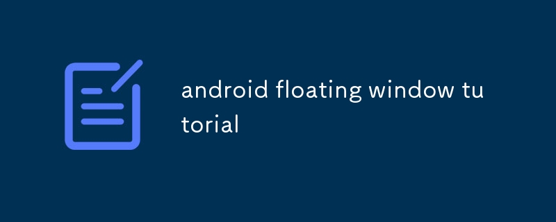 android floating window tutorial