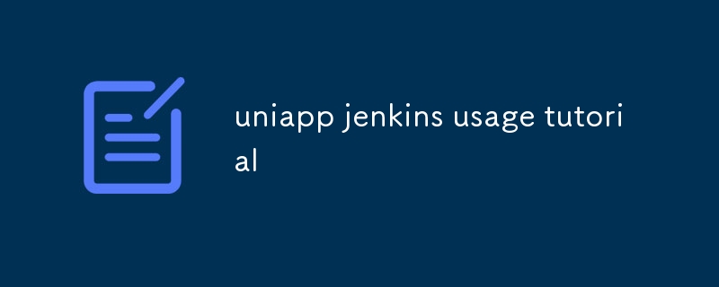 uniapp jenkins usage tutorial