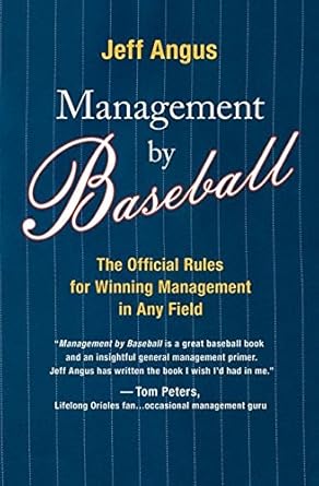 Management by Baseball: The Official Rules for Winning Management in Any Field