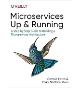 Microservices: Up and Running: A Step-by-Step Guide to Building a Microservices Architecture