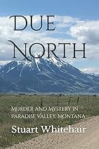 Due North: Murder and Mystery in Paradise Valley, Montana