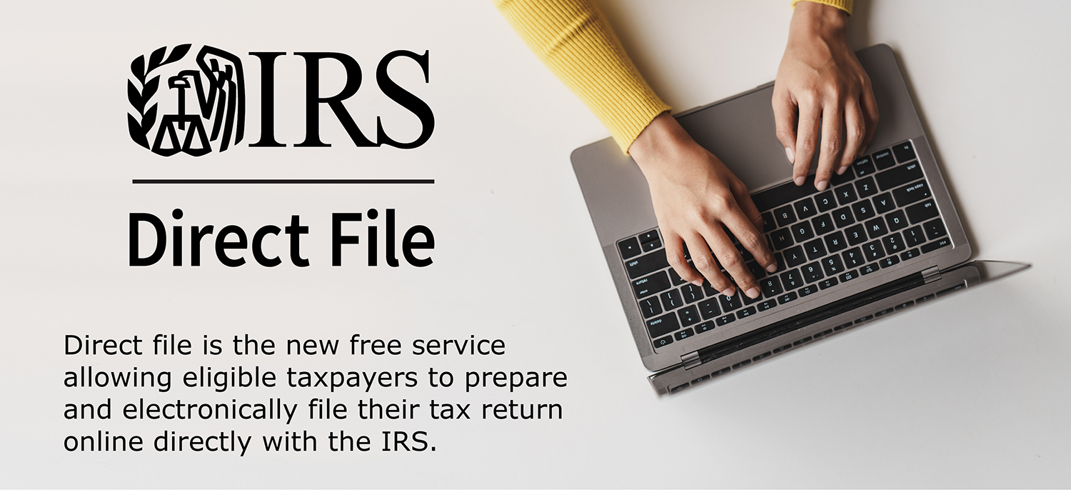 Direct File is the new free service allowing eligible taxpayers to prepare and electronically file their tax return online directly with the IRS.