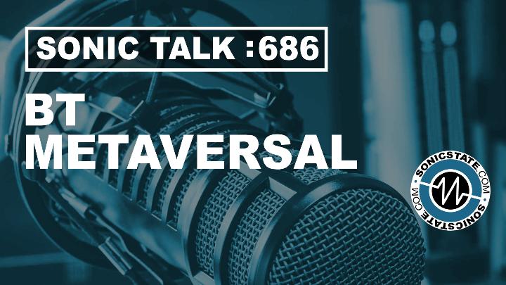 Podcast: Sonic TALK 686 - BT's Metaversal Release